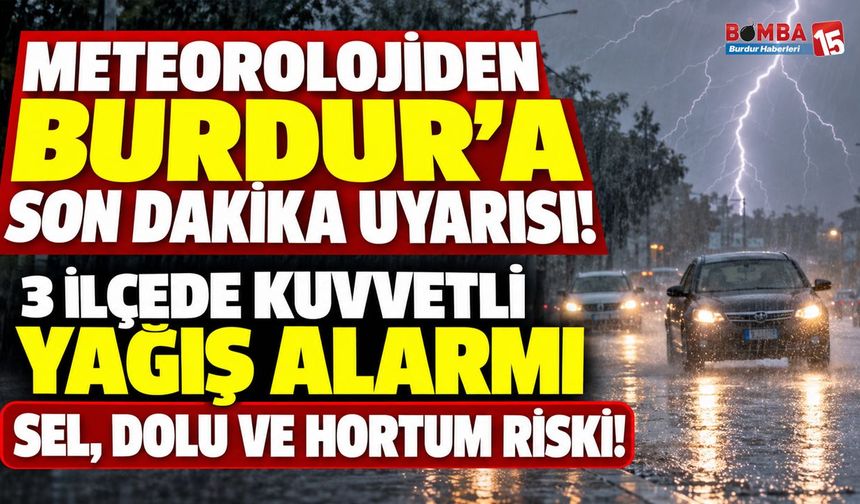 Meteorolojiden Burdur’a Son Dakika Uyarısı! 3 İlçede Kuvvetli Yağış Alarmı: Sel, Dolu ve Hortum Riski!