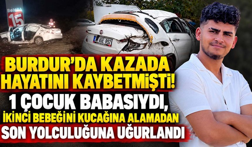 İkinci Kez Baba Olacaktı! Burdur’daki Kaza 26 Yaşındaki Abdurrahman’ı Hayattan Kopardı