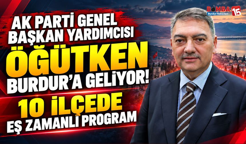 AK Parti Genel Başkan Yardımcısı Öğütken Burdur’a Geliyor! 10 İlçede Eş Zamanlı Program