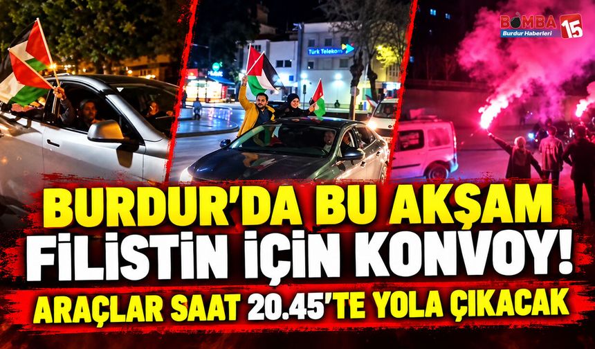 Burdur’da Bu Akşam Filistin İçin Konvoy! Araçlar Saat 20.45’te Yola Çıkacak