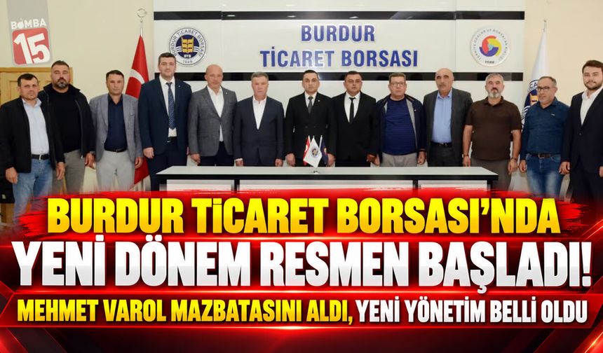 Burdur Ticaret Borsası’nda Yeni Dönem Resmen Başladı! Mehmet Varol Mazbatasını Aldı, Yeni Yönetim Belli Oldu