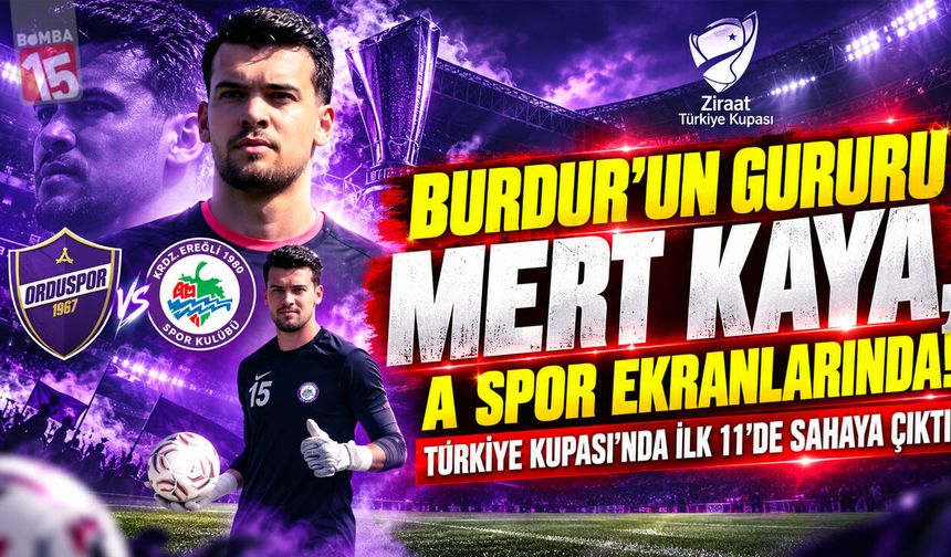 Burdur'un Gururu Mert Kaya, A Spor Ekranlarında! Türkiye Kupası’nda İlk 11’de Sahaya Çıktı