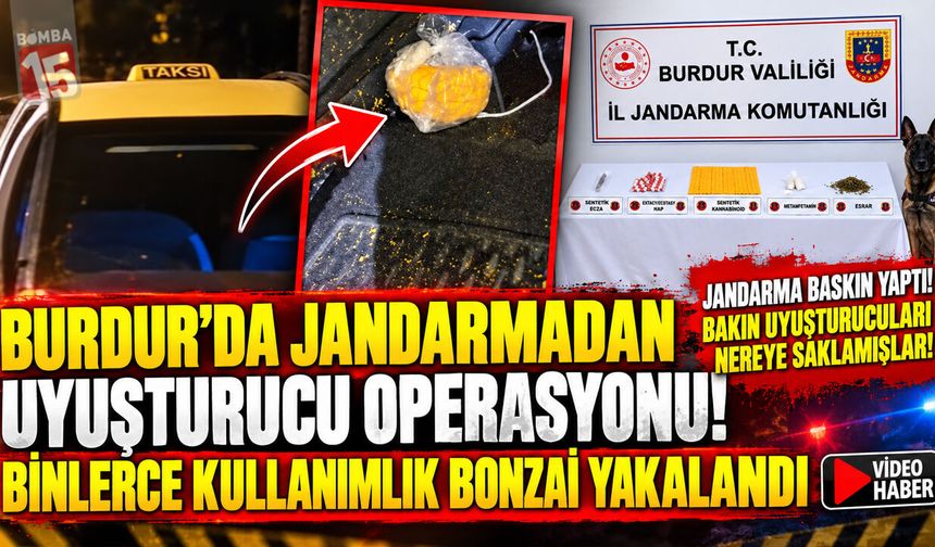 Burdur’da Zehir Operasyonu! Binlerce Kullanımlık Bonzaiye El Konuldu!