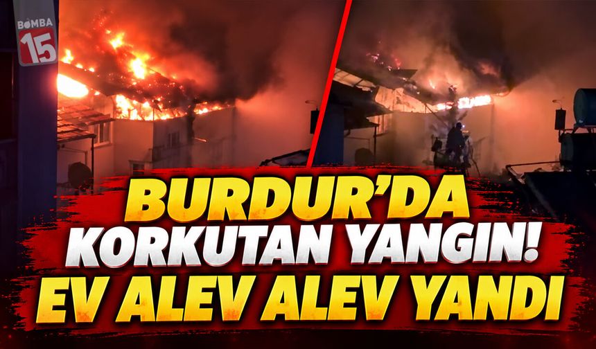 Burdur’da Korkutan Ev Yangını! Ekiplerin Hızlı Müdahalesi Faciayı Önledi