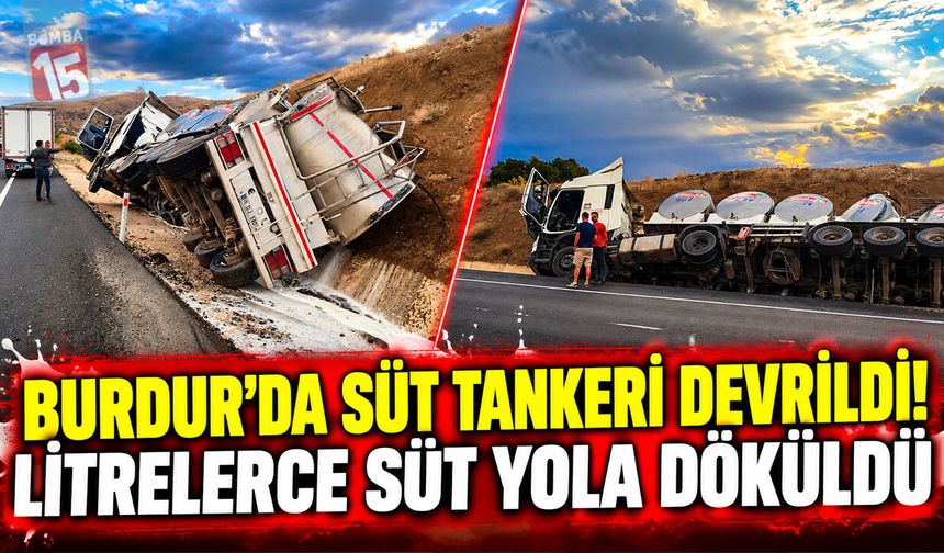 Burdur’da Süt Tankeri Devrildi! Litrelerce Süt Yola Döküldü