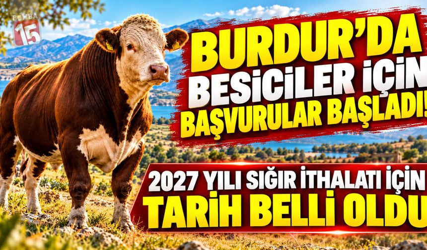 Burdur’da Besiciler İçin Başvurular Başladı! 2027 Yılı Sığır İthalatı İçin Tarih Belli Oldu