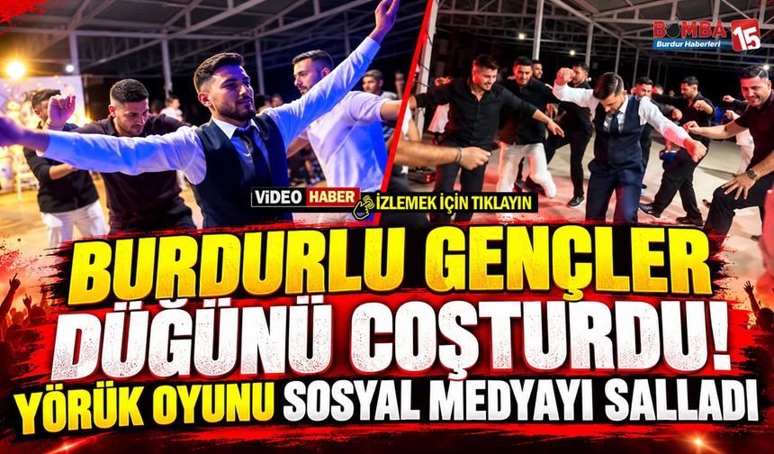 Burdurlu Gençler Düğünü Coşturdu! Yörük Oyunu Sosyal Medyayı Salladı
