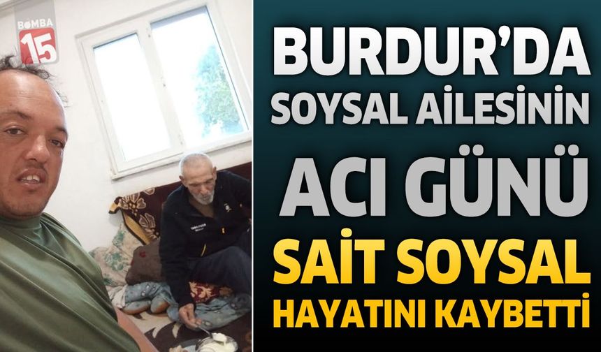 Burdur’da Soysal Ailesinin Acı Günü: Sait Soysal Hayatını Kaybetti