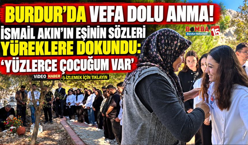 Burdur’da Vefa Dolu Anma! İsmail Akın’ın Eşinin Sözleri Yüreklere Dokundu: “Yüzlerce Çocuğum Var"