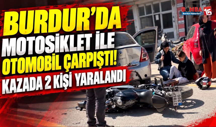 Burdur’da Motosiklet İle Otomobil Çarpıştı! Kazada 2 Kişi Yaralandı