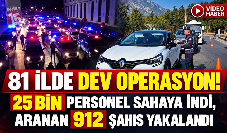 81 İlde Dev Operasyon! 25 Bin Personel Sahaya İndi, Aranan 912 Şahıs Yakalandı