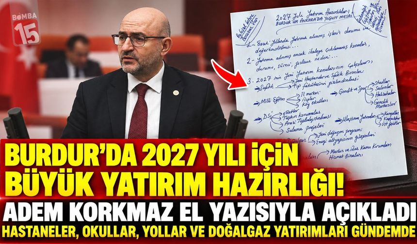Burdur’da 2027 Yılı İçin Büyük Yatırım Hazırlığı! Milletvekili Adem Korkmaz El Yazısıyla Tek Tek Açıkladı