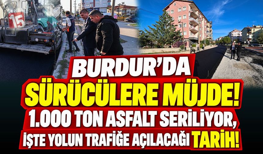 Burdur’da Sürücülere Müjde! 1.000 Ton Asfalt Seriliyor, İşte Yolun Trafiğe Açılacağı Tarih!