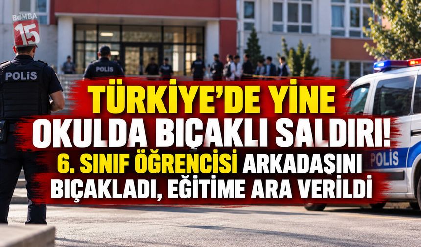 Türkiye’de Yine Okulda Bıçaklı Saldırı! 6. Sınıf Öğrencisi Arkadaşını Bıçakladı, Eğitime Ara Verildi