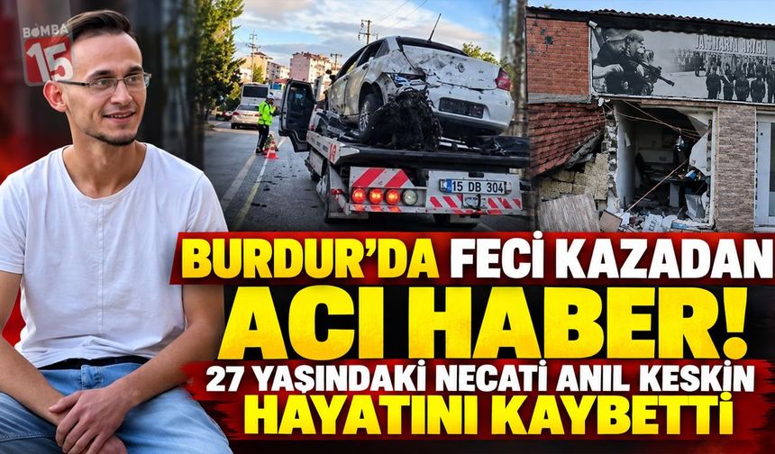 Burdur’da Feci Kazadan Acı Haber! 27 Yaşındaki Necati Anıl Keskin Hayatını Kaybetti