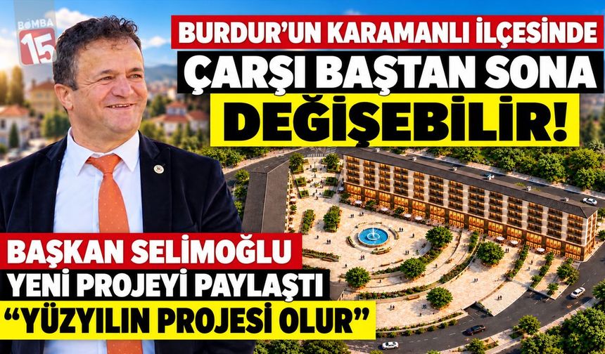 Burdur’un Karamanlı İlçesinde Çarşı Baştan Sona Değişebilir! Başkan Selimoğlu Yeni Projeyi Paylaştı