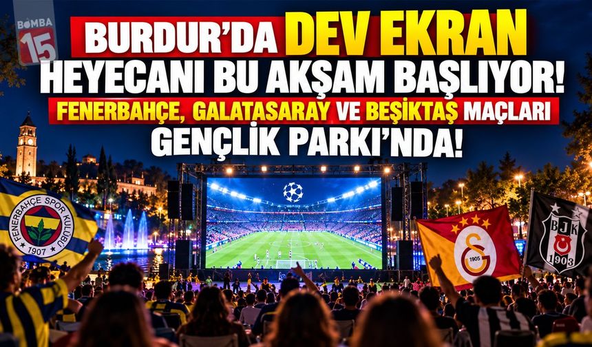 Burdur’da Dev Ekran Heyecanı Bu Akşam Başlıyor! Fenerbahçe, Galatasaray ve Beşiktaş Maçları Gençlik Parkı’nda!