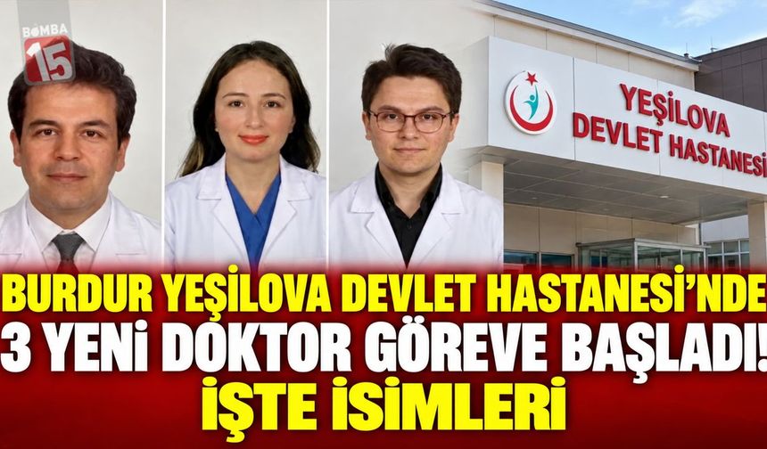 Burdur Yeşilova Devlet Hastanesi’nde 3 Yeni Doktor Göreve Başladı! İşte İsimleri