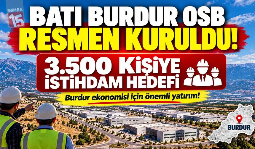 Batı Burdur OSB Resmen Kuruldu! 3.500 Kişiye İş Kapısı Açılacak, 6 İlçenin Ekonomisine Can Suyu Olacak