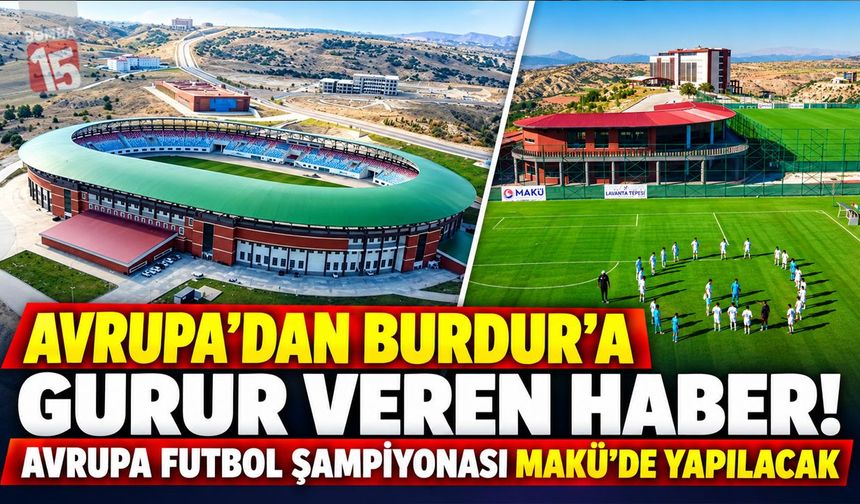Avrupa’dan Burdur’a Gurur Veren Haber! Avrupa Futbol Şampiyonası MAKÜ’de Yapılacak