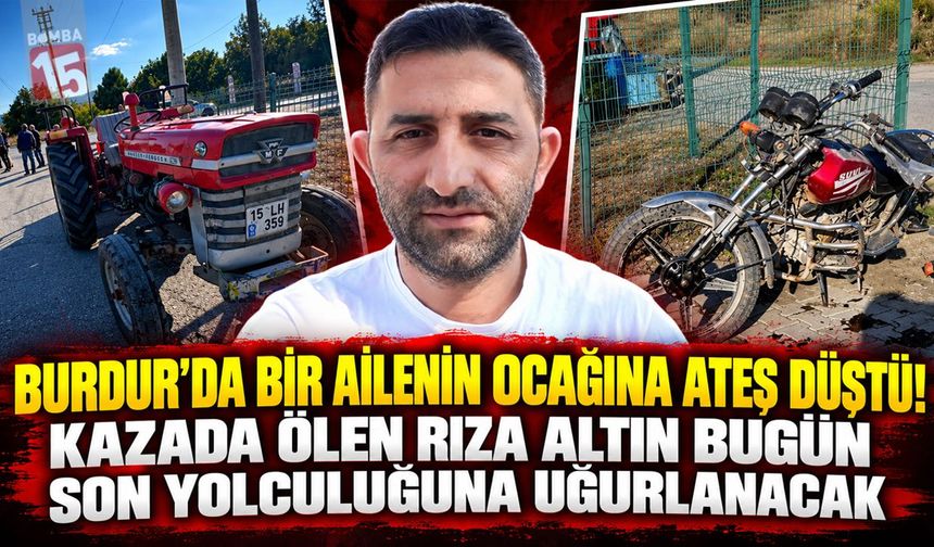 Burdur’da Trafik Kazasında Hayatını Kaybeden Rıza Altın Bugün Son Yolculuğuna Uğurlanacak!