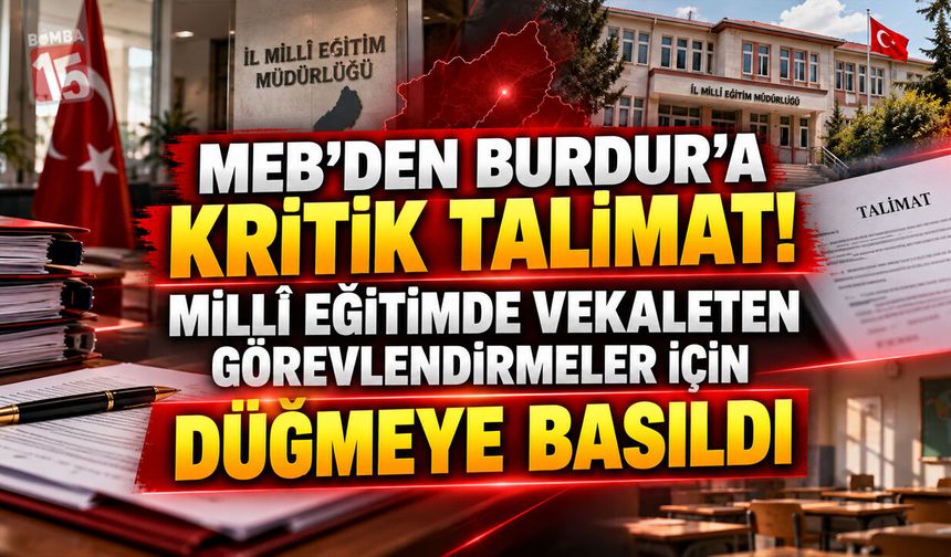 MEB’den Burdur’a Kritik Talimat! Millî Eğitimde Vekaleten Görevlendirmeler İçin Düğmeye Basıldı