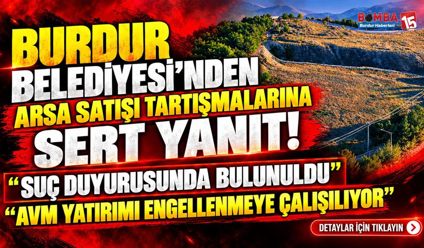 Burdur Belediyesi’nden Arsa Satışı Tartışmalarına Sert Yanıt!