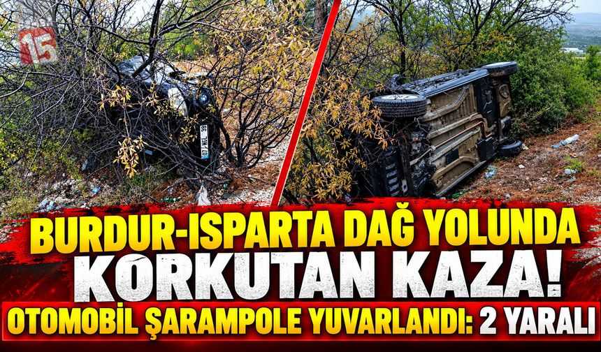 Burdur-Isparta Dağ Yolunda Korkutan Kaza! Otomobil Şarampole Yuvarlandı: 2 Yaralı