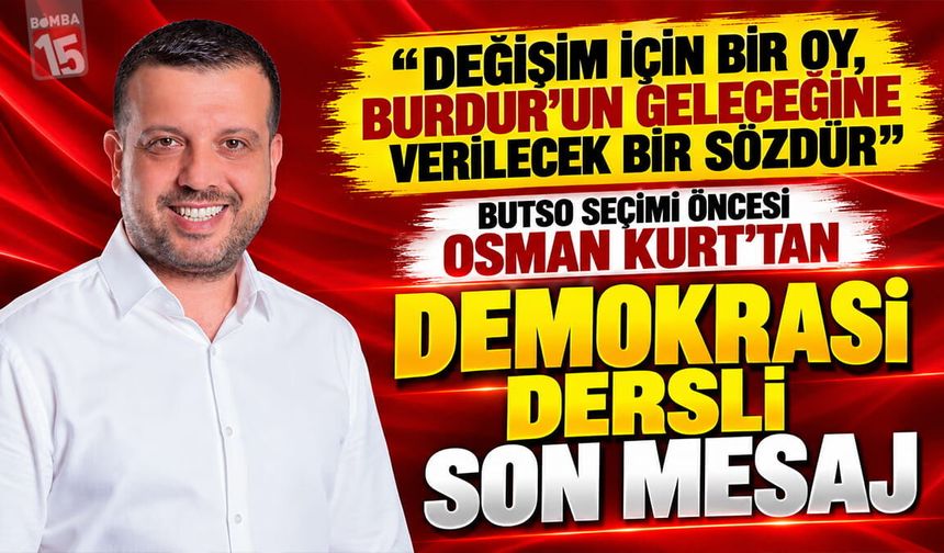 BUTSO Seçimi Öncesi Osman Kurt’tan Demokrasi Dersli Son Mesaj