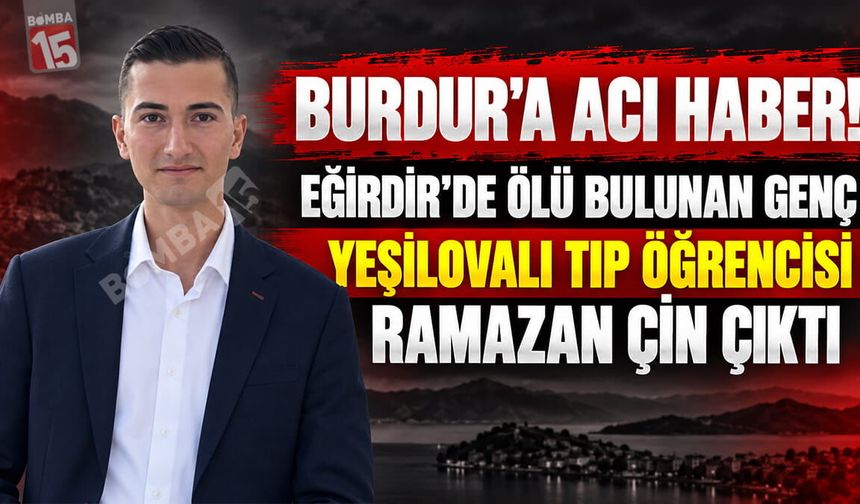 Eğirdir’de Ölü Bulunan Genç  Yeşilovalı Tıp Öğrencisi  Ramazan Çin Çıktı