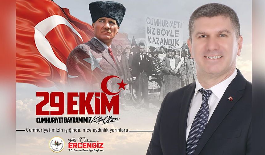 Burdur Belediye Başkanı Ali Orkun Ercengiz'den 29 Ekim Cumhuriyet Bayramı mesajı yayınladı