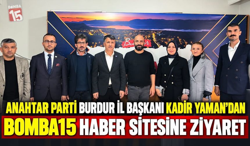 Anahtar Parti Burdur İl Başkanı Kadir Yaman’dan Bomba15’e Ziyaret